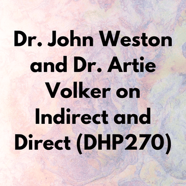 Dr. John Weston and Dr. Artie Volker on Indirect and Direct (DHP270)