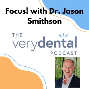 Very Dental: Focus! with Dr. Jason Smithson