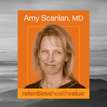 Encore! EP402: What Physicians Trying to Clinically Integrate Care in the Real World Need to Know, With Amy Scanlan, MD