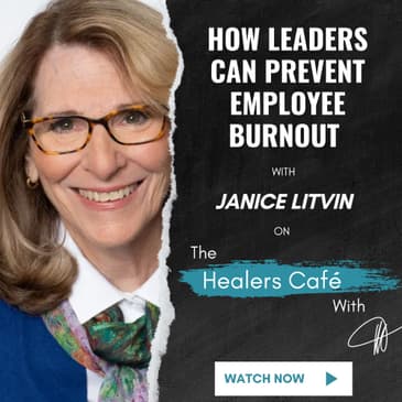 How Leaders Can Prevent Employee Burnout with Janice Litvin on The Healers Café with Manon Bolliger