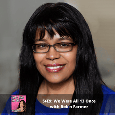 S6E9: We Were All 13 Once with Robin Farmer