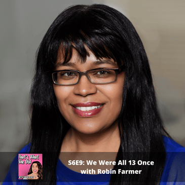 S6E9: We Were All 13 Once with Robin Farmer