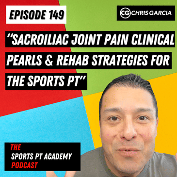 EP149: "Sacroiliac Joint Pain Clinical Pearls & Rehab Strategies For The Sports PT"