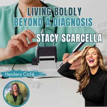Living Boldly Beyond a Diagnosis with Stacy Scarcella Manon on The Healers Caf