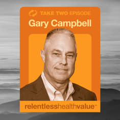 Take Two: EP341: The "Just Spend Everything You're Given" Trap—Lessons in True Provider Fiscal Discipline, With Gary Campbell
