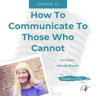 How To Communicate To Those Who Cannot with Mandy Brown on The Healers Caf with Dr Manon Bolliger