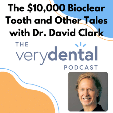 Very Dental: The $10,000 Bioclear Tooth and Other Tales with Dr. David Clark