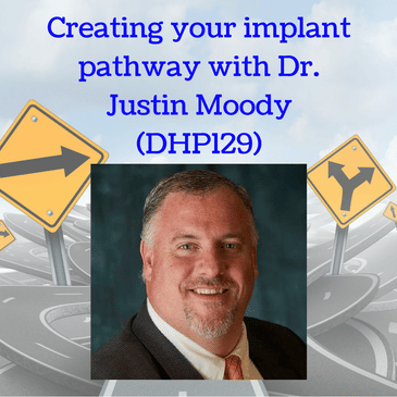 Creating your implant pathway with Dr. Justin Moody (DHP129)