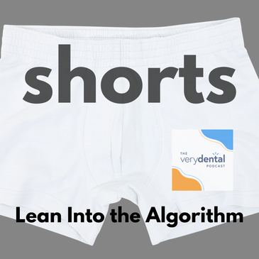 Very Dental Shorts: Lean Into the Algorithm