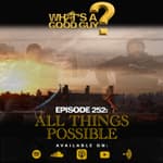 Episode 252: All Things Possible