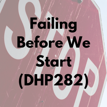 Failing Before We Start (DHP282)