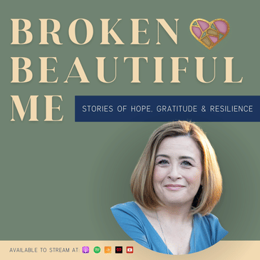 Broken Beautiful Me - Stories of Hope, Gratitude & Resilience