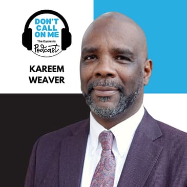 Literacy as a Civil Right: Kareem Weaver's Fight for Every Child to Read | Dont Call On Me, The Dyslexia Podcast Ep. 32