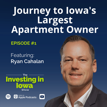 Journey to Iowa's Largest Apartment Owner with Ryan Cahalan