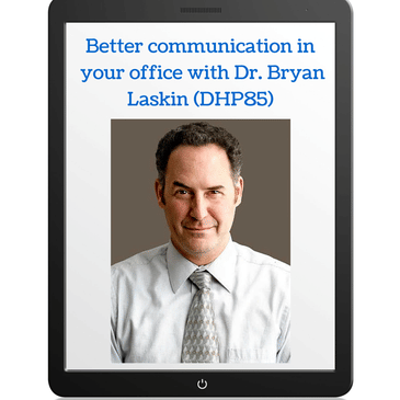 Better communication in your office with Dr. Bryan Laskin (DHP85)