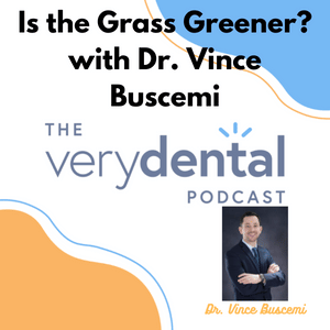 Very Dental: Is the Grass Greener? with Dr. Vince Buscemi