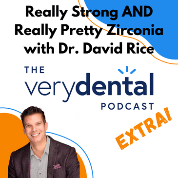 Very Dental Extra: Really Strong AND Really Pretty Zirconia with Dr. David Rice