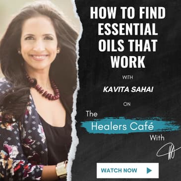 How to Find Essential Oils That Work with Kavita Sahai on The Healers Café with Manon Bolliger