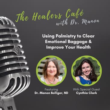 Using Palmistry to Improve Health & Clear Baggage The Healers Café with Dr. Manon & Cynthia Clark