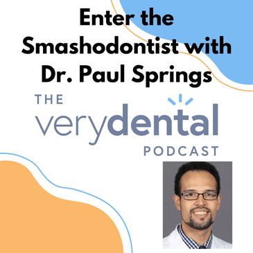 Very Dental: Enter the Smashodontist with Dr. Paul Springs