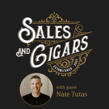 Sales & Cigars | The Four A's Needed to Scale Your Business with Nate Tutas | Episode 219