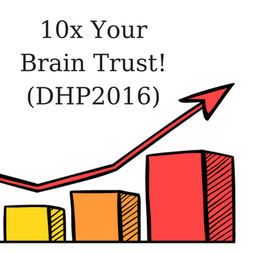 10x Your Brain Trust! (DHP206)