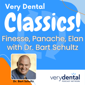Very Dental Classics: Finesse, Panache, Elan with Dr. Bart Schultz