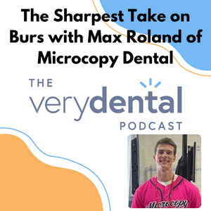 Very Dental: The Sharpest Take on Burs with Max Roland of Microcopy Dental