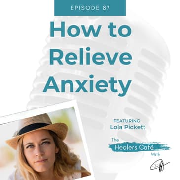 How to Relieve Anxiety with Lola Pickett on The Healers Café with Dr M (Manon Bolliger), ND
