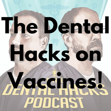 The Dental Hacks on Vaccines!