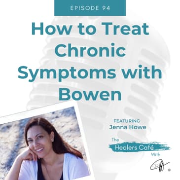 How to Treat Chronic Symptoms with Bowen with Jenna Howe on The Healers Café with Manon Bolliger