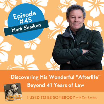 Mark Shaiken: Discovering his Wonderful "Afterlife" Beyond 41 Years of Law