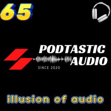 Ep. 65: The illusion of Audio for your podcast and why it works.