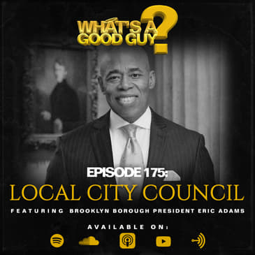 Episode 175: Local City Council Featuring Brooklyn Borough President Eric Adams
