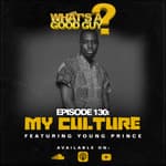 Episode 130: My Culture Featuring Young Prince