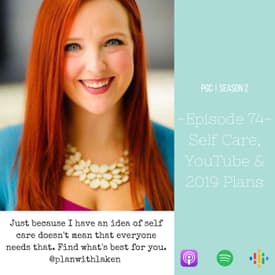 Episode 74 - Self Care, YouTube, and 2019 Plans
