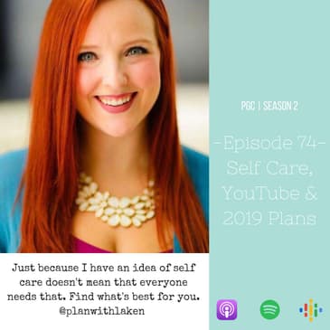 Episode 74 - Self Care, YouTube, and 2019 Plans
