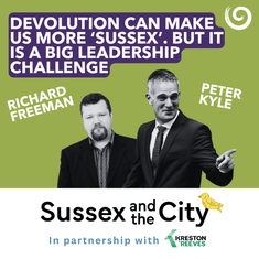 #32: Devolution Can Make Us More 'Sussex'. But It Is A Big Leadership Challenge