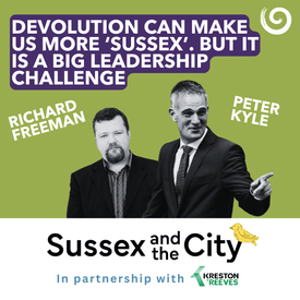 #32: Devolution Can Make Us More 'Sussex'. But It Is A Big Leadership Challenge