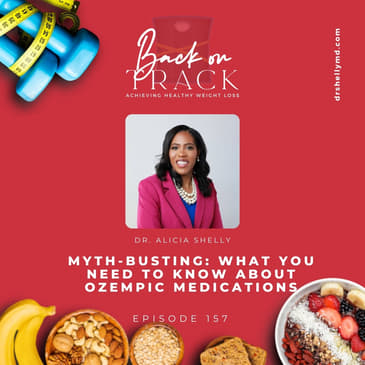 Episode 157: Myth-Busting: What You Need to Know About Ozempic Medications