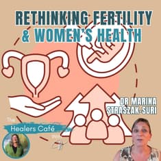 Rethinking Fertility & Women's Health with Dr Marina Straszak-Suri & Manon on The Healers Café