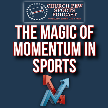 Sports Momentum, QB Growth & Faith Lessons