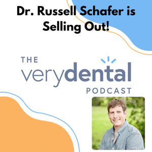 Very Dental: Dr. Russell Schafer is Selling Out!