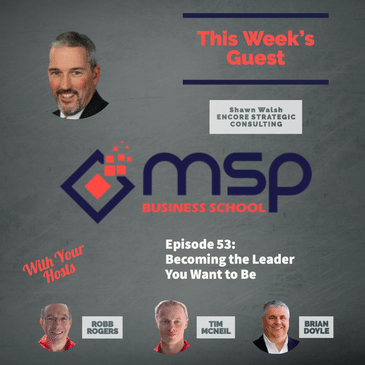 Shawn Walsh " Becoming the Leader You Want to Be"