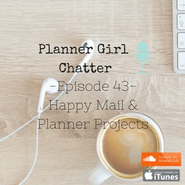 Episode 43 - Happy Mail & Planner Projects