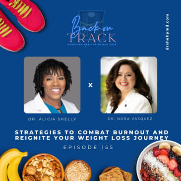 Episode 155: Strategies to Combat Burnout and Reignite Your Weight Loss Journey with Dr. Nora Vasquez