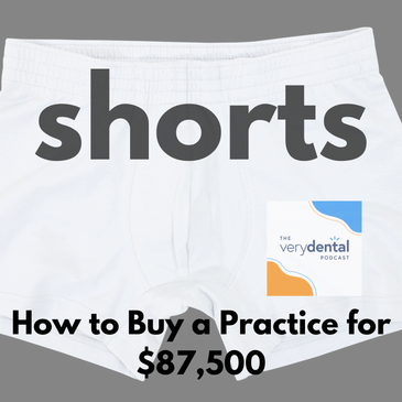 Very Dental Shorts: How to Buy a Practice for $87,500