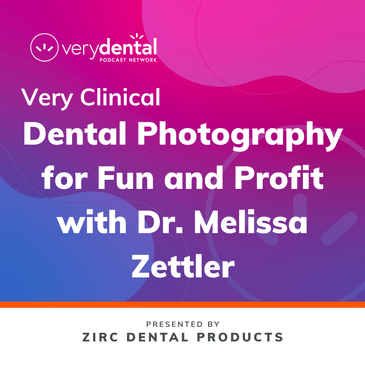 Very Clinical: Dental Photography for Fun and Profit with Dr. Melissa Zettler