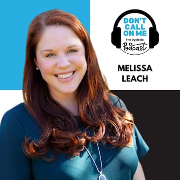 One Teacher at a Time: Melissa Leach on Literacy, Leadership, and Lasting Change | Dont Call On Me, The Dyslexia Podcast Ep. 27