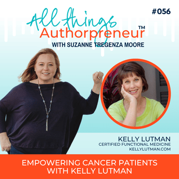 056 - Empowering Cancer Patients with Kelly Lutman